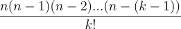 (n * (n-1) * (n-2) * ... * (n-(k-1)))/k!